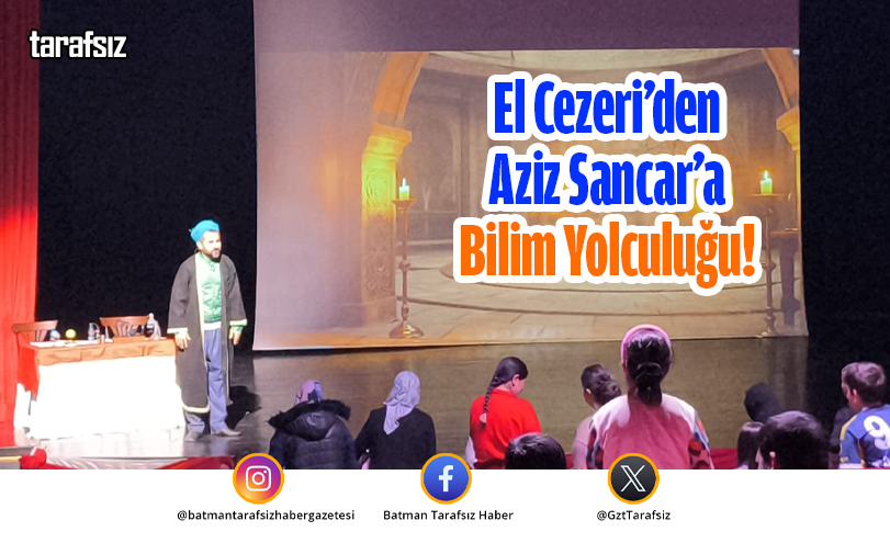 El Cezeri’den Aziz Sancar’a Bilim Yolculuğu!