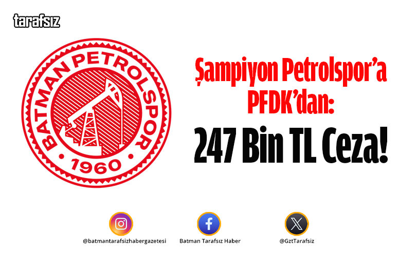 Şampiyon Petrolspor’a PFDK’dan: 247 Bin TL Ceza!