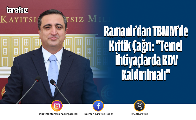 Ramanlı’dan TBMM’de Kritik Çağrı: “Temel İhtiyaçlarda KDV Kaldırılmalı”