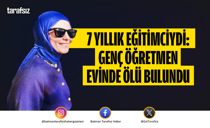 7 Yıllık Eğitimciydi: Genç Öğretmen Evinde Ölü Bulundu