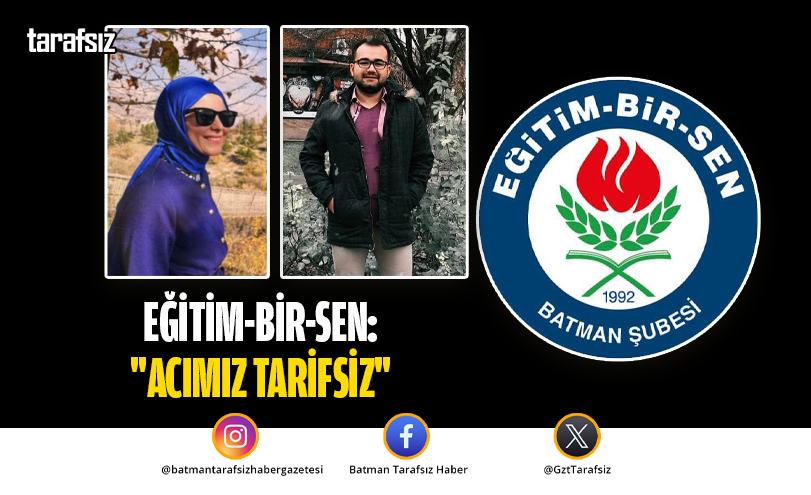 Eğitim-Bir-Sen: “Acımız Tarifsiz”
