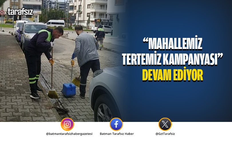 “MAHALLEMİZ TERTEMİZ KAMPANYASI” DEVAM EDİYOR