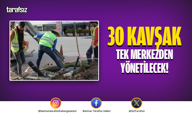 30 Kavşak Tek Merkezden Yönetilecek!