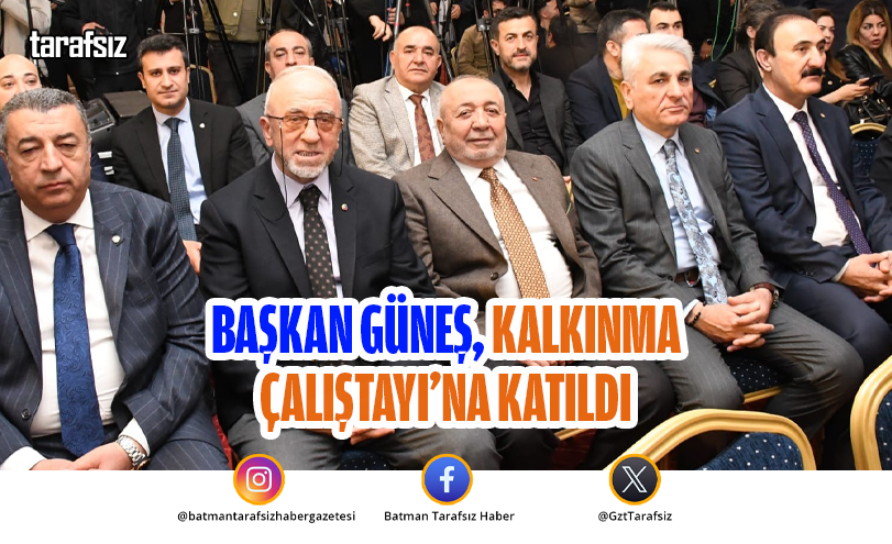 Başkan Güneş, Kalkınma Çalıştayı’na Katıldı