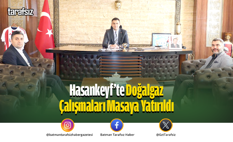 Hasankeyf’te Doğalgaz Çalışmaları Masaya Yatırıldı