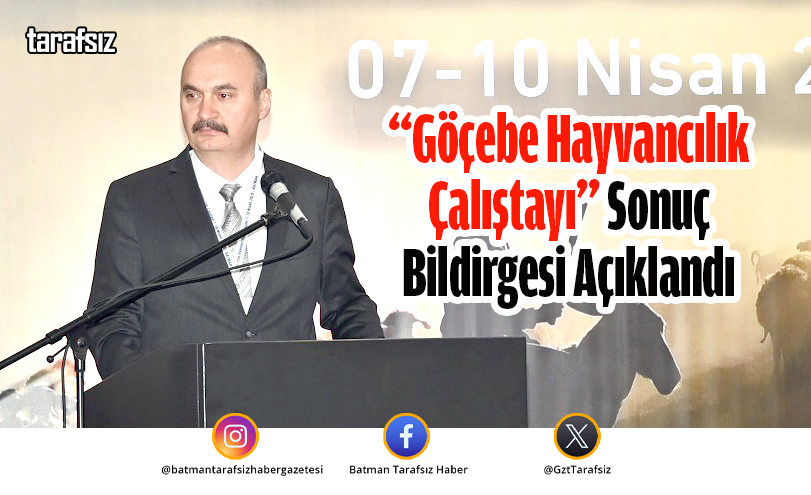 “Göçebe Hayvancılık Çalıştayı” Sonuç Bildirgesi Açıklandı