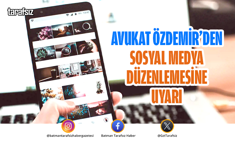 Avukat Özdemir’den sosyal medya düzenlemesine uyarı