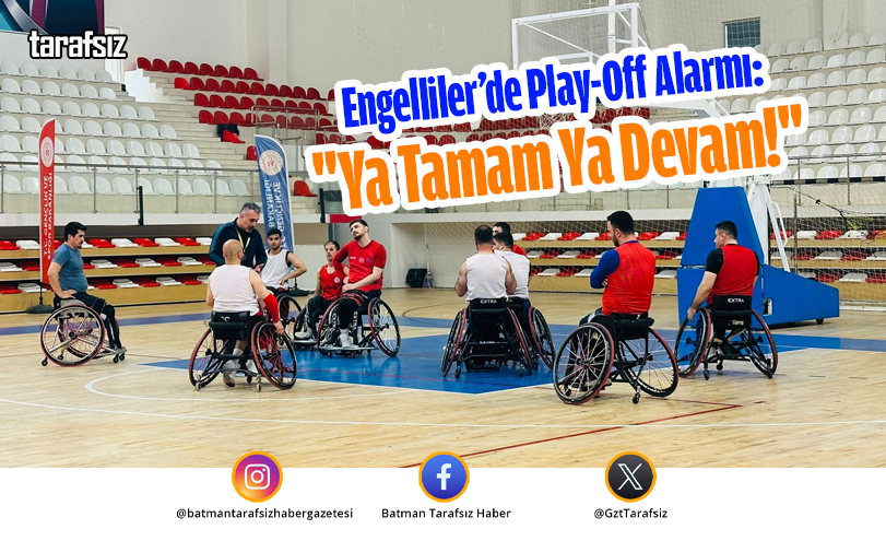 Engelliler’de Play-Off Alarmı: “Ya Tamam Ya Devam!”