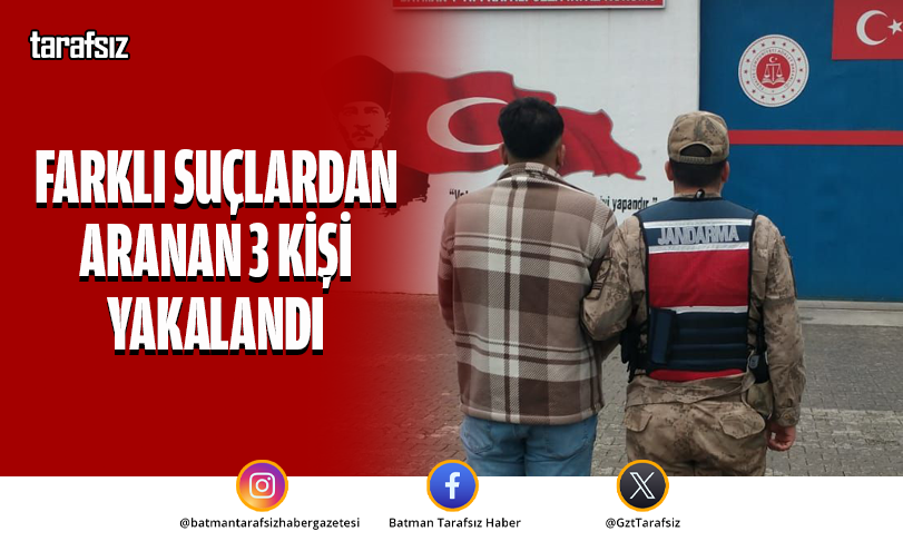 FARKLI SUÇLARDAN ARANAN 3 KİŞİ YAKALANDI