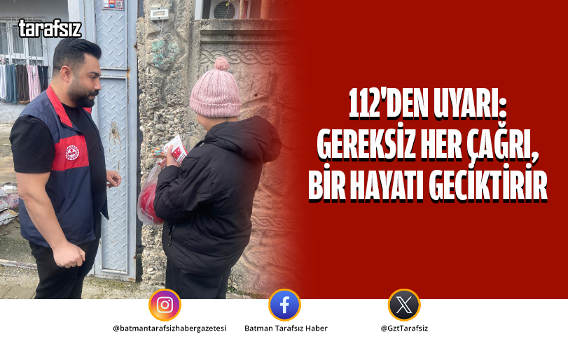 112’den Uyarı: Gereksiz Her Çağrı, Bir Hayatı Geciktirir
