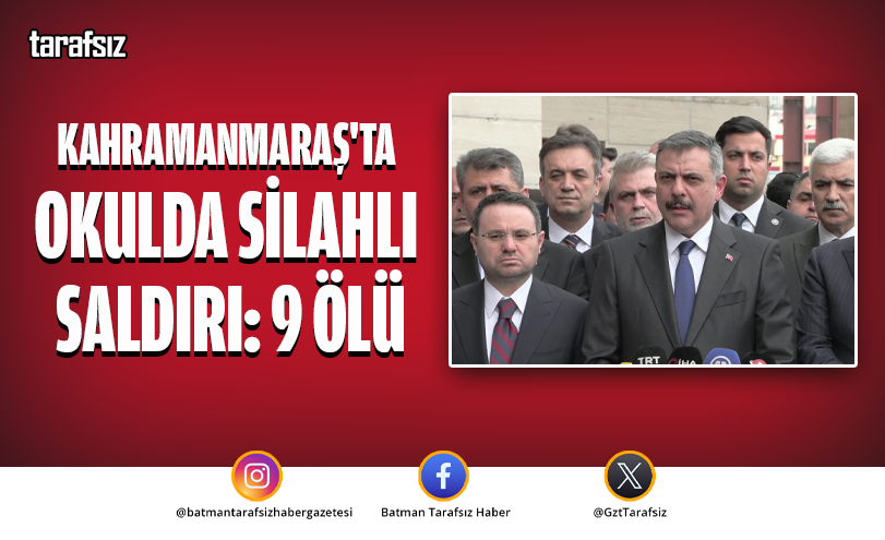 KAHRAMANMARAŞ’TA OKULDA SİLAHLI SALDIRI: 9 ÖLÜ