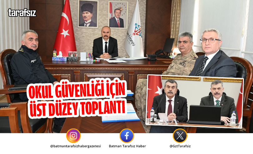 OKUL GÜVENLİĞİ İÇİN ÜST DÜZEY TOPLANTI
