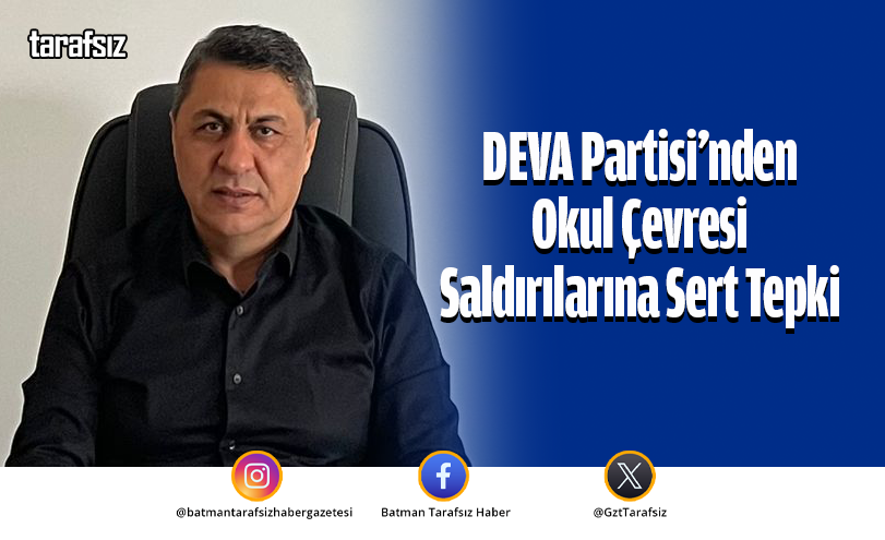 DEVA Partisi’nden Okul Çevresi Saldırılarına Sert Tepki