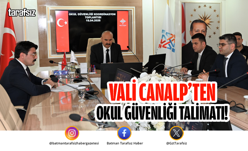 VALİ CANALP’TEN OKUL GÜVENLİĞİ TALİMATI!