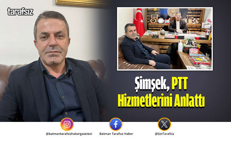 Şimşek, PTT Hizmetlerini Anlattı