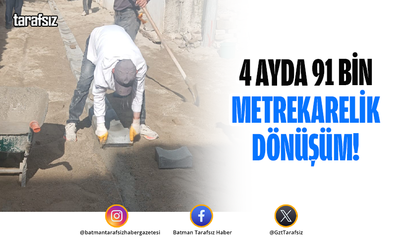 4 AYDA 91 BİN METREKARELİK DÖNÜŞÜM!