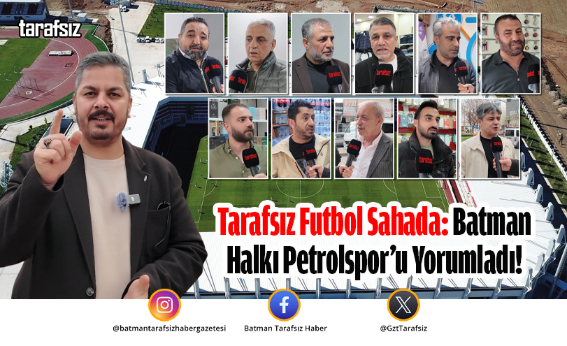 Tarafsız Futbol Sahada: Batman Halkı Petrolspor’u Yorumladı!