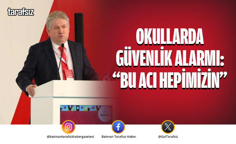 OKULLARDA GÜVENLİK ALARMI: “BU ACI HEPİMİZİN”