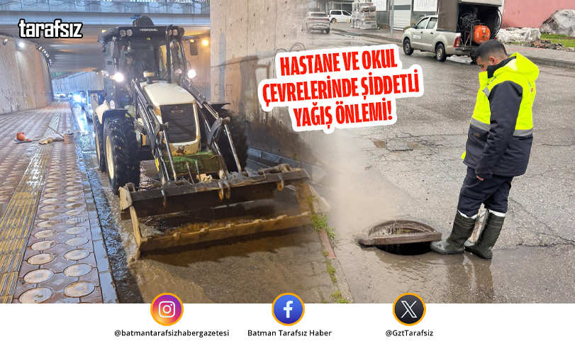 HASTANE VE OKUL ÇEVRELERİNDE ŞİDDETLİ YAĞIŞ ÖNLEMİ!