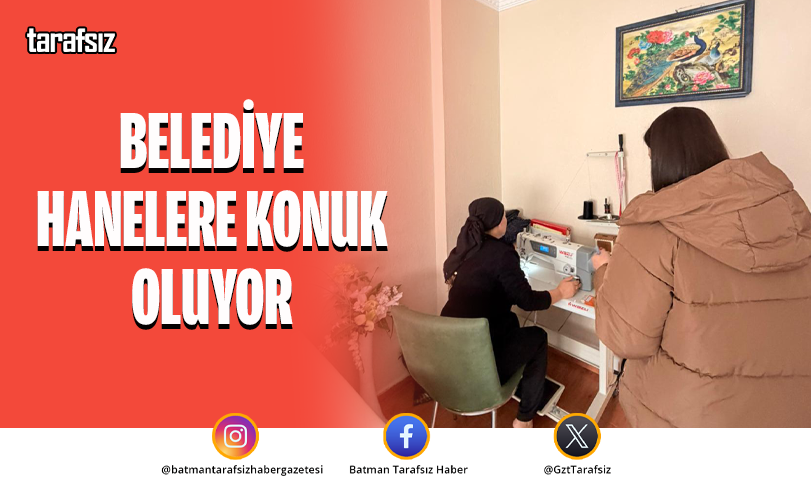 BELEDİYE HANELERE KONUK OLUYOR