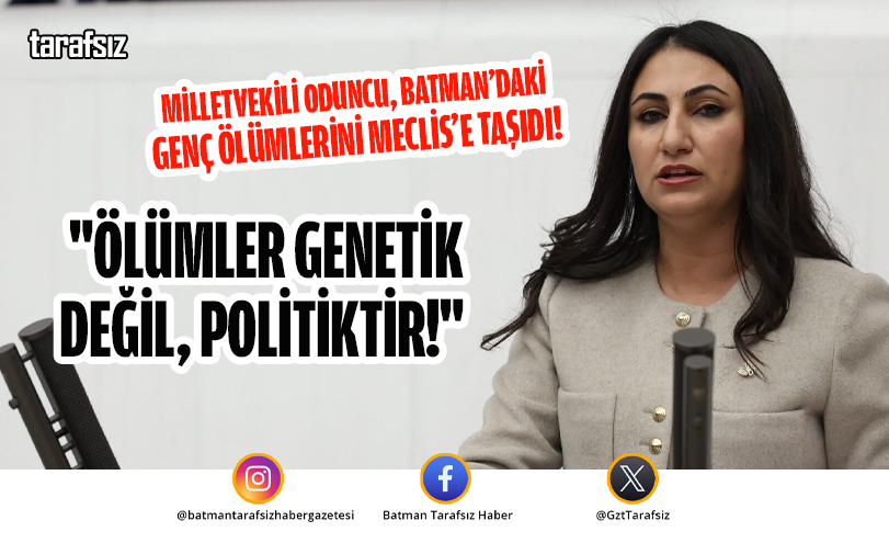 Oduncu: “Ölümler Genetik Değil, Politiktir!”