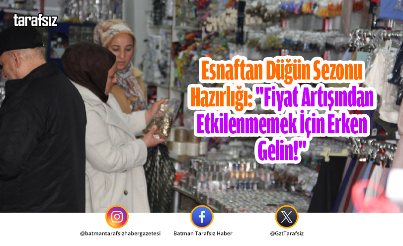 Esnaftan Düğün Sezonu Hazırlığı: “Fiyat Artışından Etkilenmemek İçin Erken Gelin!”