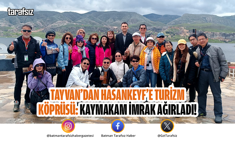 Tayvan’dan Hasankeyf’e Turizm Köprüsü: Kaymakam İmrak Ağırladı!