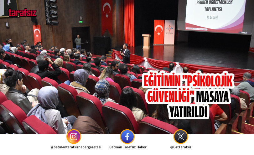 EĞİTİMİN “PSİKOLOJİK GÜVENLİĞİ” MASAYA YATIRILDI