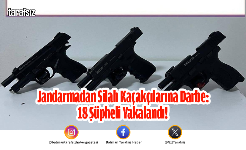 Jandarmadan Silah Kaçakçılarına Darbe: 18 Şüpheli Yakalandı!