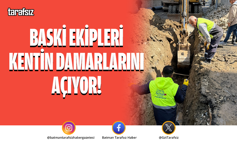 BASKİ EKİPLERİ KENTİN DAMARLARINI AÇIYOR!