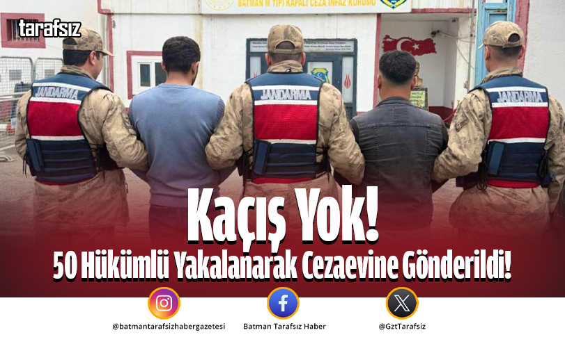 Kaçış Yok! 50 Hükümlü Yakalanarak Cezaevine Gönderildi!