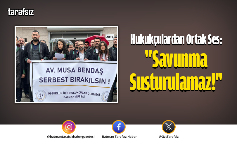 Hukukçulardan Ortak Ses: “Savunma Susturulamaz!”