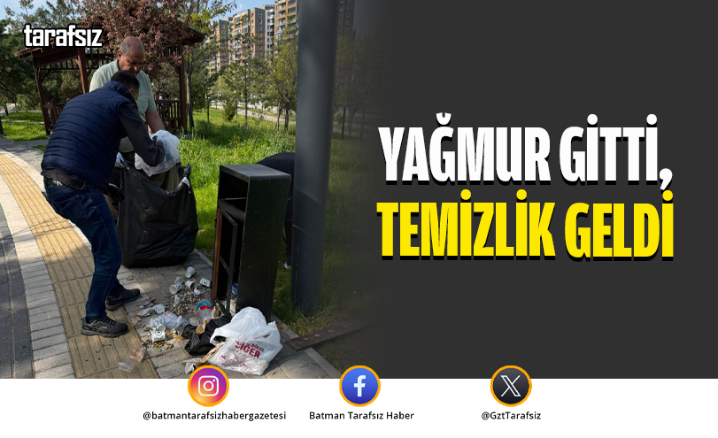 YAĞMUR GİTTİ, TEMİZLİK GELDİ
