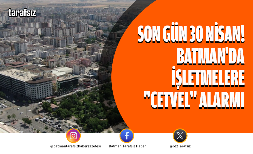 SON GÜN 30 NİSAN! BATMAN’DA İŞLETMELERE “CETVEL” ALARMI