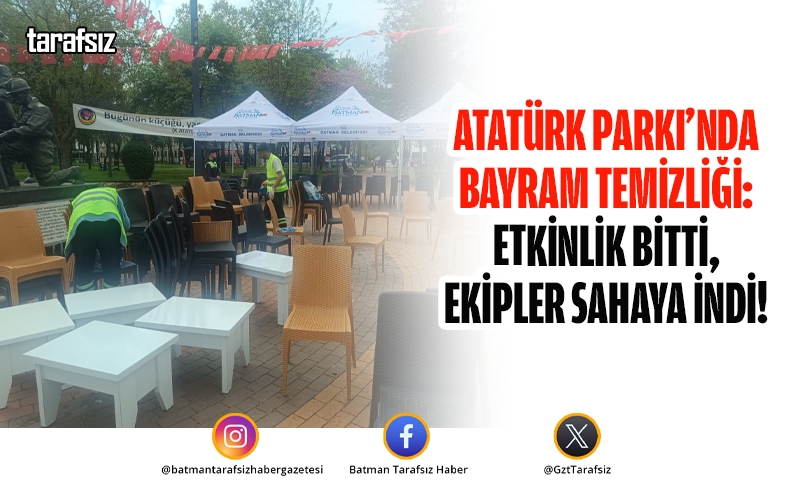 ATATÜRK PARKI’NDA BAYRAM TEMİZLİĞİ: ETKİNLİK BİTTİ, EKİPLER SAHAYA İNDİ!