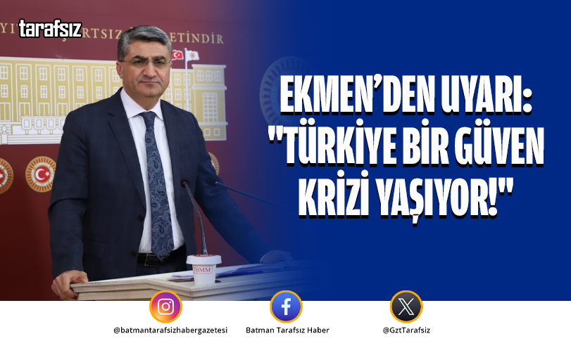 Ekmen’den Uyarı: “Türkiye Bir Güven Krizi Yaşıyor!”