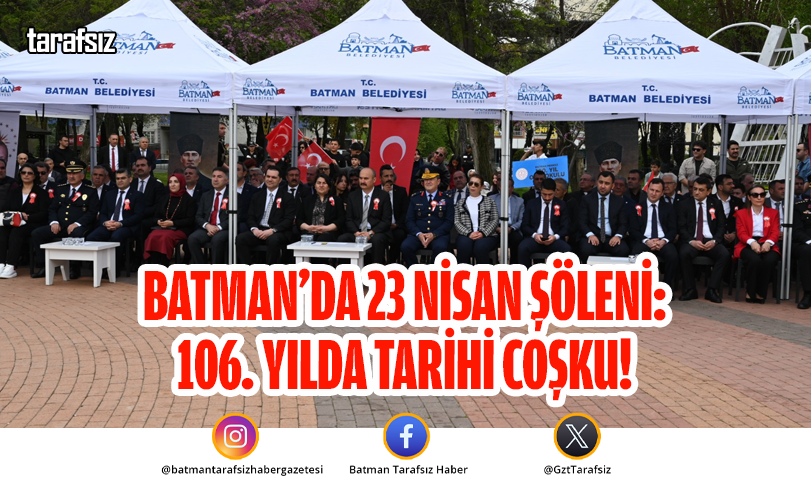 BATMAN’DA 23 NİSAN ŞÖLENİ: 106. YILDA TARİHİ COŞKU!