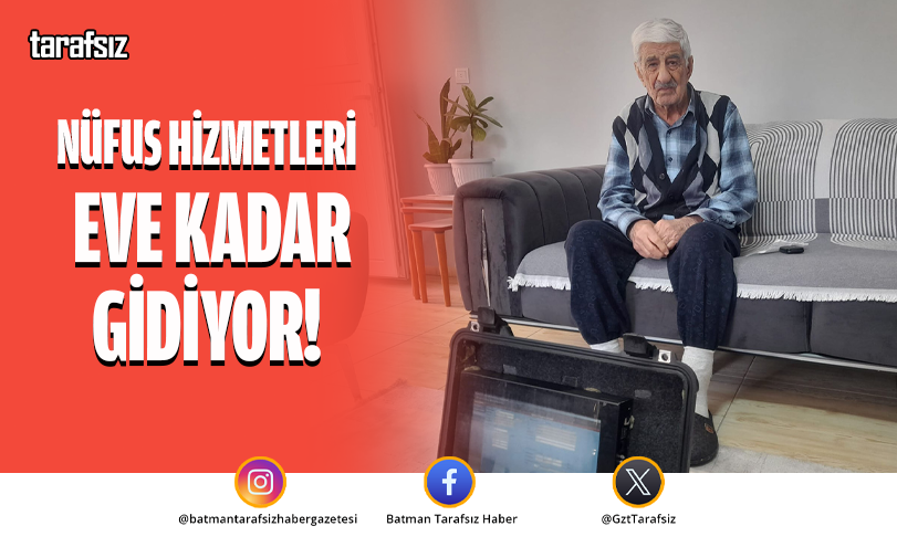 NÜFUS HİZMETLERİ EVE KADAR GİDİYOR!