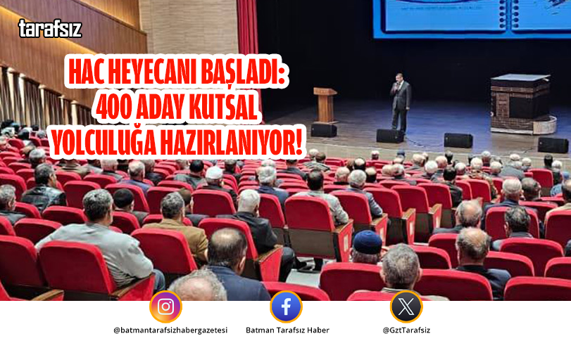 HAC HEYECANI BAŞLADI: 400 ADAY KUTSAL YOLCULUĞA HAZIRLANIYOR!