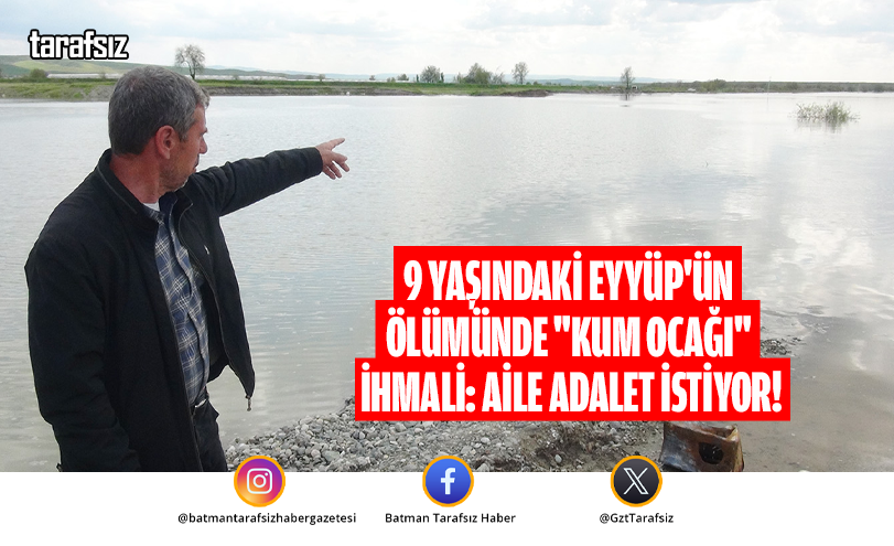 9 Yaşındaki Eyyüp’ün Ölümünde “Kum Ocağı” İhmali: Aile Adalet İstiyor!