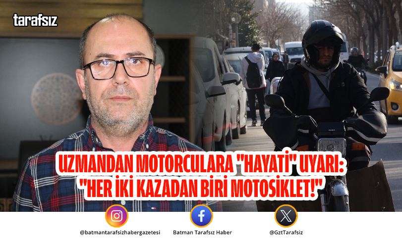 UZMANDAN MOTORCULARA “HAYATİ” UYARI: “HER İKİ KAZADAN BİRİ MOTOSİKLET!”