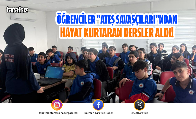 ÖĞRENCİLER “ATEŞ SAVAŞÇILARI”NDAN HAYAT KURTARAN DERSLER ALDI!