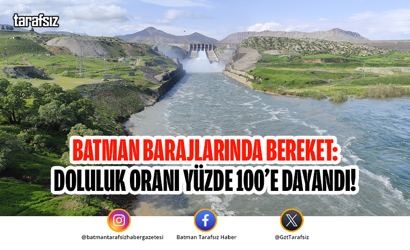 Batman Barajlarında Bereket: Doluluk Oranı Yüzde 100’e Dayandı!