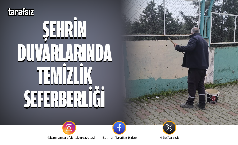 ŞEHRİN DUVARLARINDA TEMİZLİK SEFERBERLİĞİ