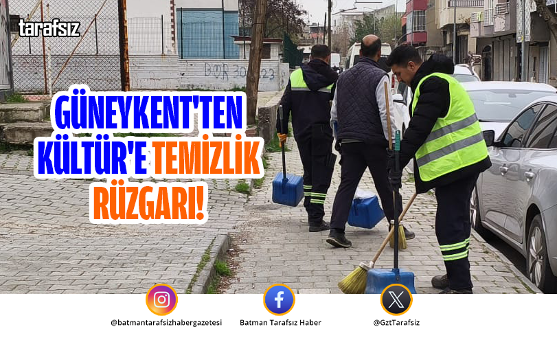 GÜNEYKENT’TEN KÜLTÜR’E TEMİZLİK RÜZGARI!