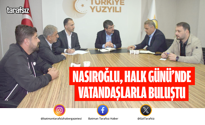 Nasıroğlu, Halk Günü’nde Vatandaşlarla Buluştu