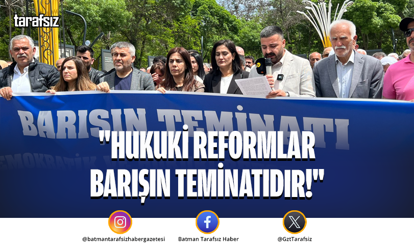 “Hukuki Reformlar Barışın Teminatıdır!”