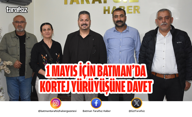 1 MAYIS İÇİN BATMAN’DA KORTEJ YÜRÜYÜŞÜNE DAVET