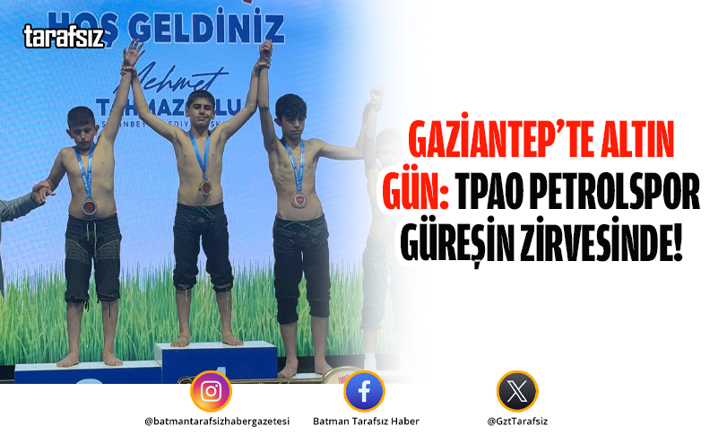Gaziantep’te Altın Gün: TPAO Petrolspor Güreşin Zirvesinde!