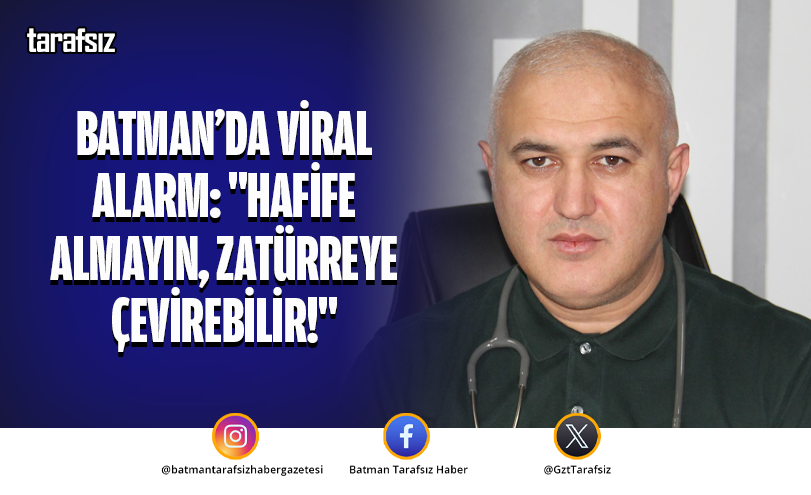 BATMAN’DA VİRAL ALARM: “HAFİFE ALMAYIN, ZATÜRREYE ÇEVİREBİLİR!”